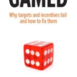 Gamed: Why targets and incentives fail and how to fix them