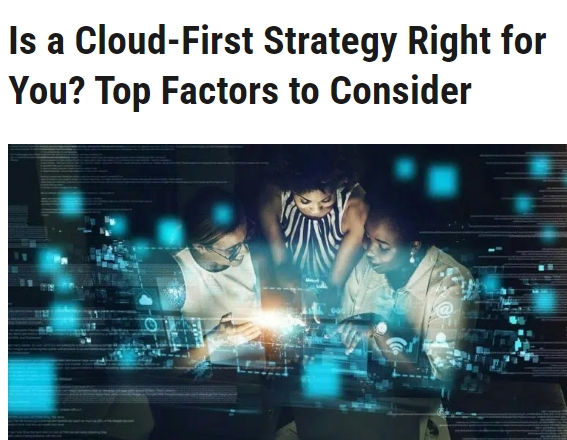 Blog: Is A Cloud First Strategy Right for You? Top Factors to  Conside