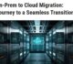 Blog: On-Prem to Cloud Migration: Journey to Seamless  Transition