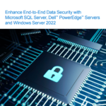 Améliorez la sécurité des données de bout en bout avec Microsoft SQL Server, les serveurs Dell™ PowerEdge™ et Windows Server 2022